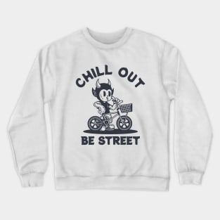 CHILL OUT BE STREET Crewneck Sweatshirt